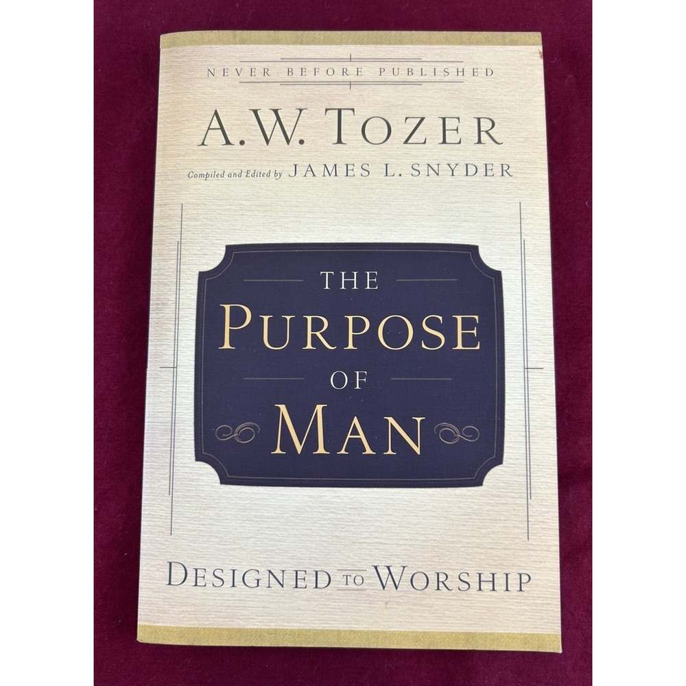 The Purpose of Man: Designed to Worship - Paperback By A.W. Tozer - VERY GOOD